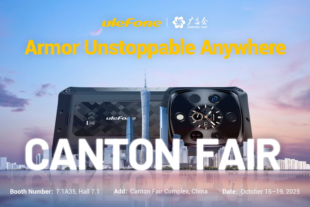Countdown on 138th Canton Fair! Ulefone is Heading to the World Stage with Flagship Powerhouses!